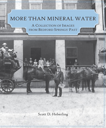 More Than Mineral Water: A Collection of Images from Bedford Springs' Past